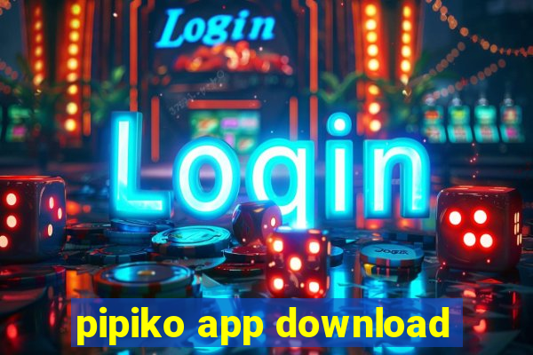 pipiko app download